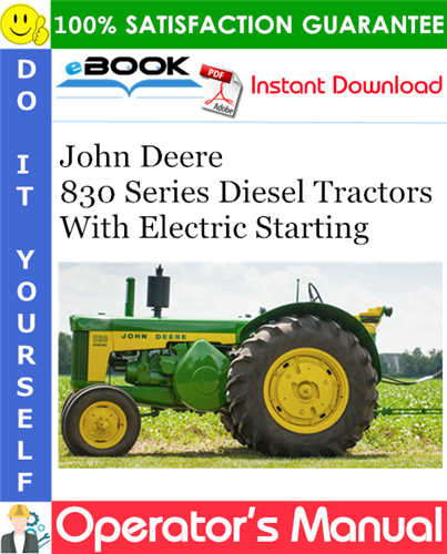 John Deere 830 Series Diesel Tractors With Electric Starting Operator's Manual