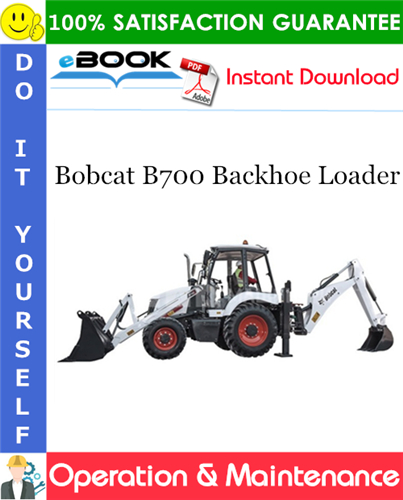 Bobcat B700 Backhoe Loader Operation & Maintenance Manual