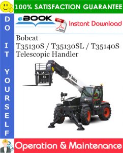 Bobcat T35130S / T35130SL / T35140S Telescopic Handler Operation & Maintenance Manual