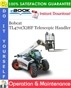 Bobcat TL470(X)HF Telescopic Handler Operation & Maintenance Manual