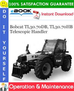 Bobcat TL30.70DB, TL30.70HB Telescopic Handler Operation & Maintenance Manual