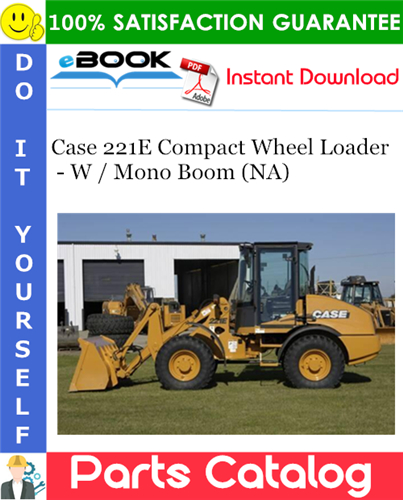 Case 221E Compact Wheel Loader - W / Mono Boom (NA) Parts Catalog