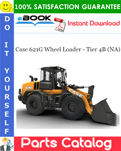 Case 621G Wheel Loader - Tier 4B (NA) Parts Catalog
