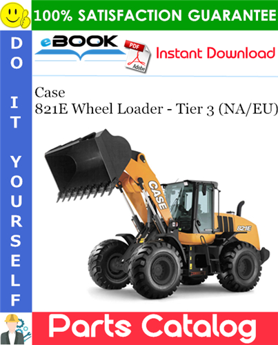 Case 821E Wheel Loader - Tier 3 (NA/EU) Parts Catalog