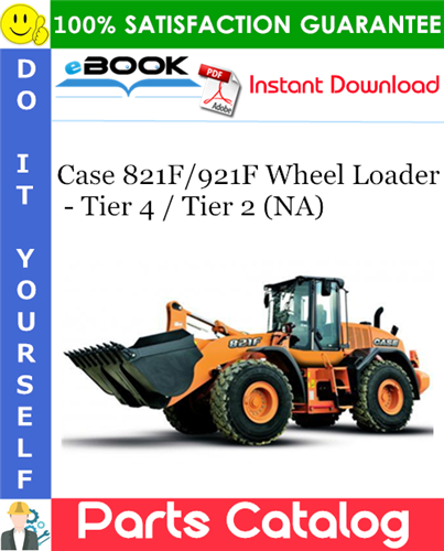 Case 821F/921F Wheel Loader - Tier 4 / Tier 2 (NA) Parts Catalog