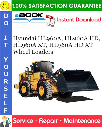 Hyundai HL960A, HL960A HD, HL960A XT, HL960A HD XT Wheel Loaders Service Repair Manual