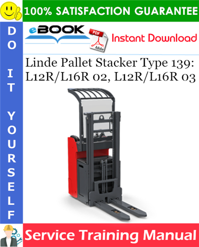 Linde Pallet Stacker Type 139: L12R/L16R 02, L12R/L16R 03 Service Training Manual