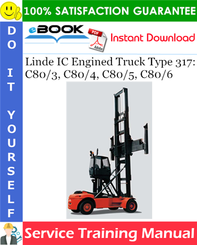 Linde IC Engined Truck Type 317: C80/3, C80/4, C80/5, C80/6 Service Training Manual