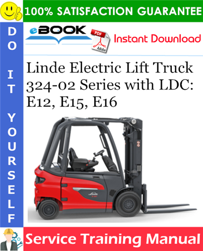 Linde Electric Lift Truck 324-02 Series with LDC: E12, E15, E16 Service Training Manual