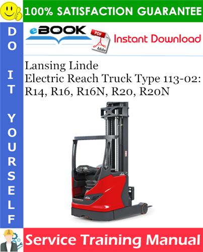 Lansing Linde Electric Reach Truck Type 113-02: R14, R16, R16N, R20, R20N Service Training Manual