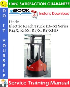 Linde Electric Reach Truck 116-02 Series: R14X, R16X, R17X, R17XHD Service Training Manual