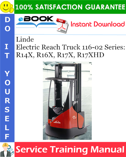 Linde Electric Reach Truck 116-02 Series: R14X, R16X, R17X, R17XHD Service Training Manual