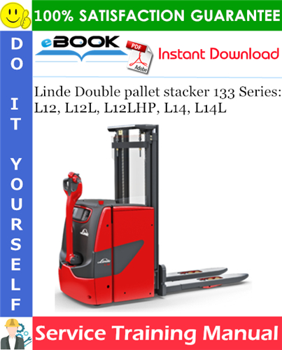 Linde Double pallet stacker 133 Series: L12, L12L, L12LHP, L14, L14L Service Training Manual