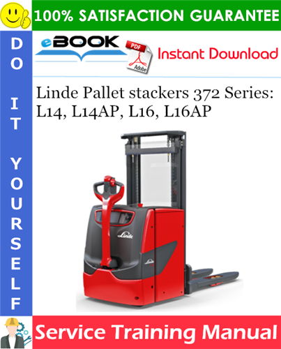 Linde Pallet stackers 372 Series: L14, L14AP, L16, L16AP Service Training Manual