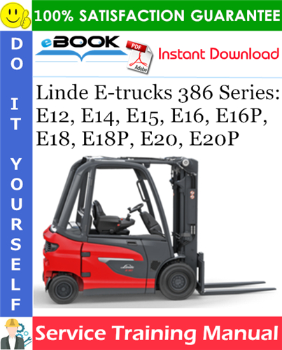 Linde E-trucks 386 Series: E12, E14, E15, E16, E16P, E18, E18P, E20, E20P Service Training Manual