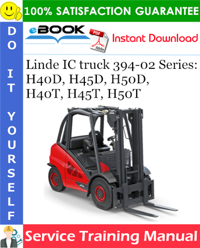Linde IC truck 394-02 Series: H40D, H45D, H50D, H40T, H45T, H50T Service Training Manual