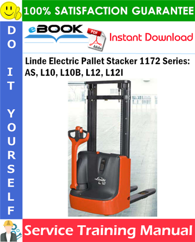 Linde Electric Pallet Stacker 1172 Series: AS, L10, L10B, L12, L12I Service Training Manual