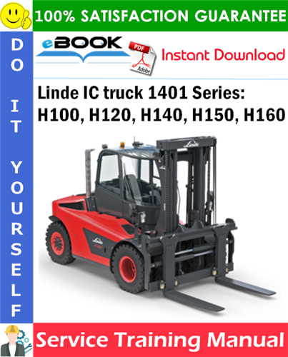 Linde IC truck 1401 Series: H100, H120, H140, H150, H160 Service Training Manual