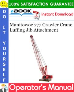 Manitowoc 777 Crawler Crane Luffing Jib Attachment Operator's Manual