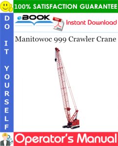 Manitowoc 999 Crawler Crane Operator's Manual (Serial Number: 9991Ref)