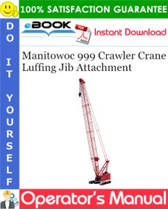Manitowoc 999 Crawler Crane Luffing Jib Attachment Operator's Manual