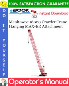 Manitowoc 16000 Crawler Crane Hanging MAX-ER Attachment Operator's Manual