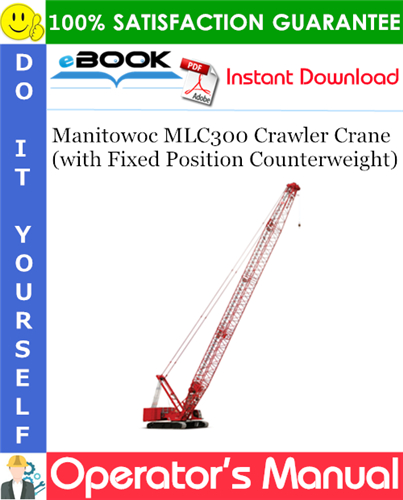 Manitowoc MLC300 Crawler Crane (with Fixed Position Counterweight) Operator's Manual