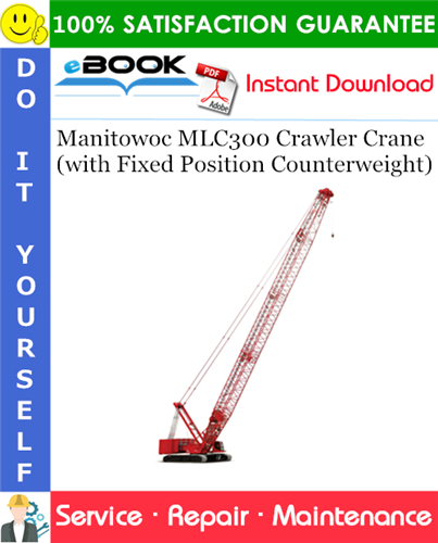 Manitowoc MLC300 Crawler Crane (with Fixed Position Counterweight) Service Repair Manual