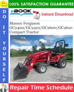 Massey Ferguson GC2400/GC2410/GC2600/GC2610 Compact Tractor Repair Time Schedule Manual