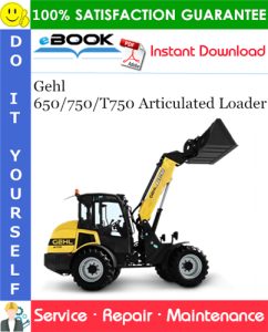 Gehl 650/750/T750 Articulated Loader Service Repair Manual