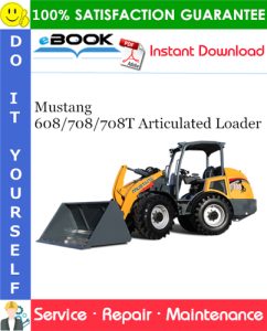 Mustang 608/708/708T Articulated Loader Service Repair Manual