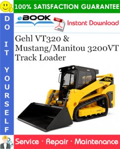 Gehl VT320 & Mustang/Manitou 3200VT Track Loader Service Repair Manual
