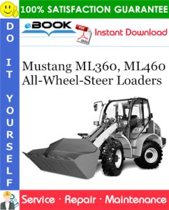 Mustang ML360, ML460 All-Wheel-Steer Loaders Service Repair Manual