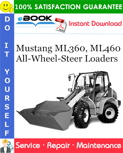 Mustang ML360, ML460 All-Wheel-Steer Loaders Service Repair Manual