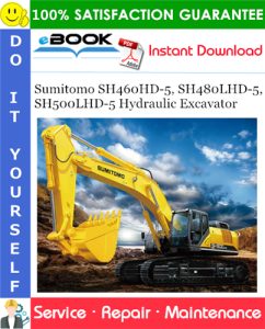 Sumitomo SH460HD-5, SH480LHD-5, SH500LHD-5 Hydraulic Excavator Service Repair Manual