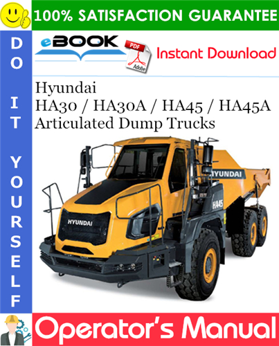 Hyundai HA30 / HA30A / HA45 / HA45A Articulated Dump Trucks Operator's Manual