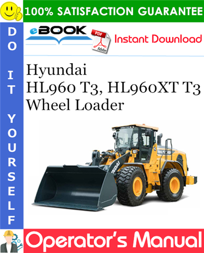 Hyundai HL960 T3, HL960XT T3 Wheel Loader Operator's Manual