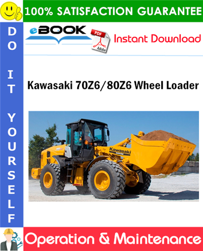 Kawasaki 70Z6/80Z6 Wheel Loader Operation & Maintenance Manual