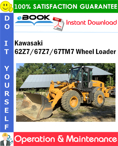 Kawasaki 62Z7/67Z7/67TM7 Wheel Loader Operation & Maintenance Manual