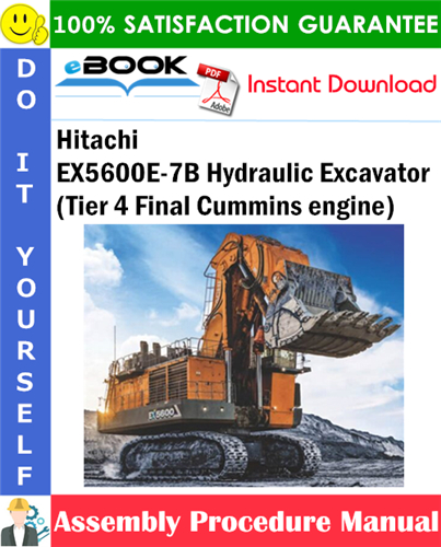 Hitachi EX5600E-7B Hydraulic Excavator (Tier 4 Final Cummins engine) Assembly Procedure Manual