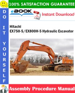 Hitachi EX750-5/EX800H-5 Hydraulic Excavator Assembly Procedure Manual