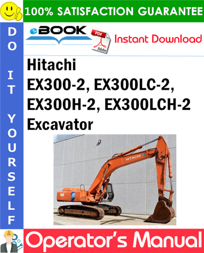 Hitachi EX300-2, EX300LC-2, EX300H-2, EX300LCH-2 Excavator Operator's Manual