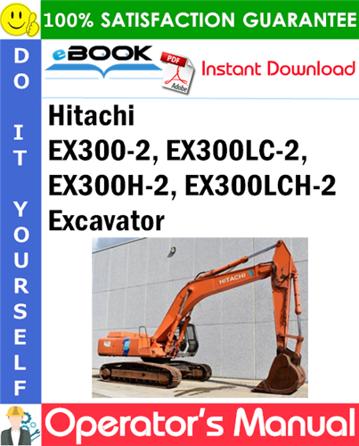 Hitachi EX300-2, EX300LC-2, EX300H-2, EX300LCH-2 Excavator Operator's Manual