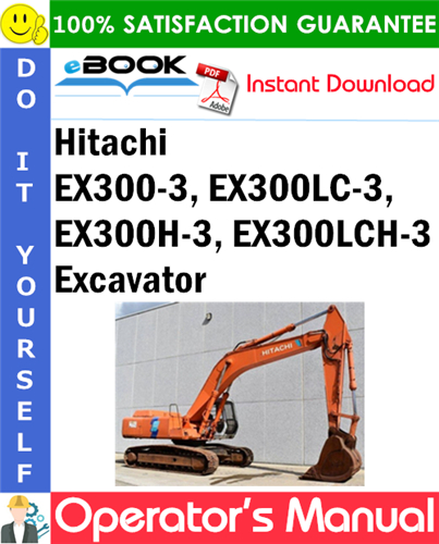 Hitachi EX300-3, EX300LC-3, EX300H-3, EX300LCH-3 Excavator Operator's Manual