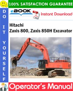 Hitachi Zaxis 800, Zaxis 850H Excavator Operator's Manual