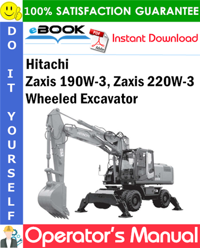 Hitachi Zaxis 190W-3, Zaxis 220W-3 Wheeled Excavator Operator's Manual