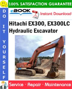 Hitachi EX300, EX300LC Hydraulic Excavator Service Repair Manual