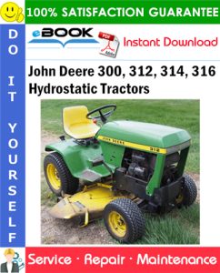 John Deere 300, 312, 314, 316 Hydrostatic Tractors Service Repair Manual