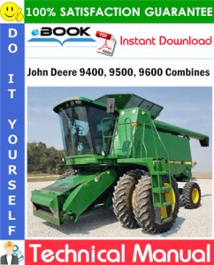 John Deere 9400, 9500, 9600 Combines Repair Technical Manual