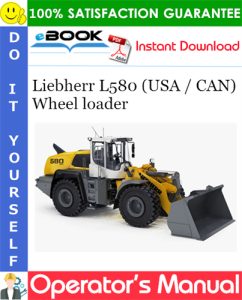 Liebherr L580 (USA / CAN) Wheel loader Operator's Manual
